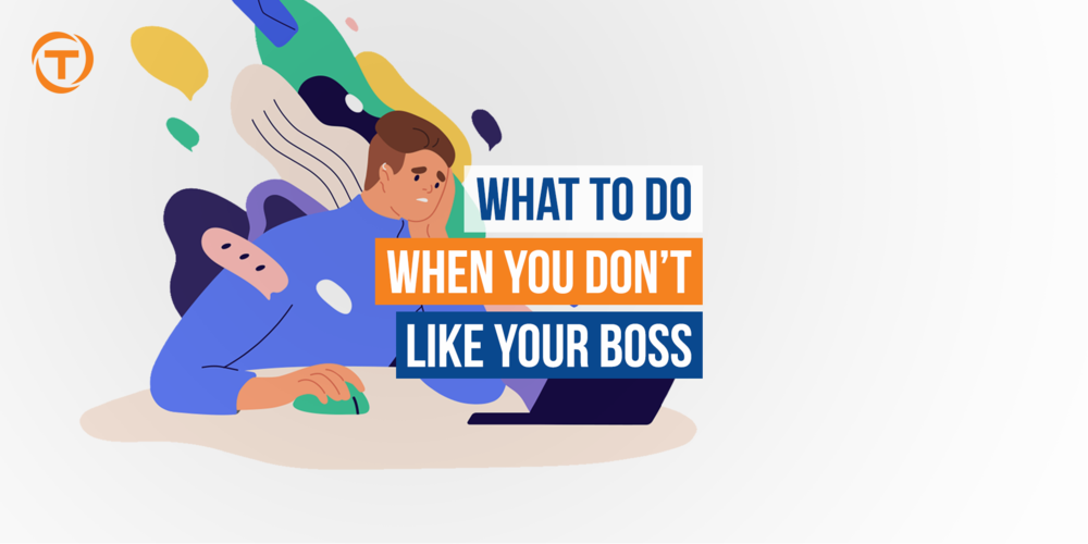 Blog [06 June] What To Do When You Dont Like Your Boss