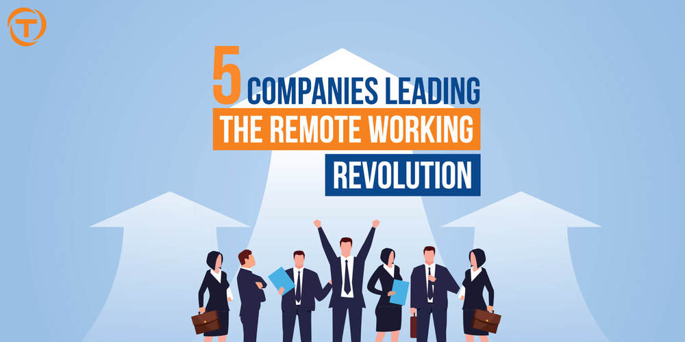 Blog 5 Companies Leading The Remote Working Revolution
