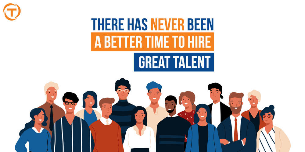 Blog There Has Never Been A Better Time To Hire Great Talent