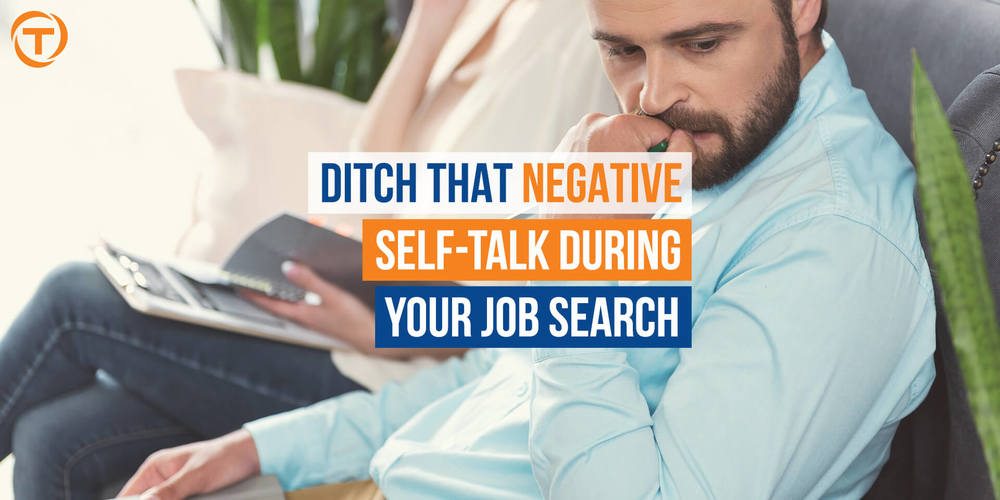 Blog Ditch That Negative Self Talk During Your Job Search