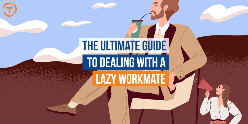 Blog Guide Dealing With Lazy Workmate