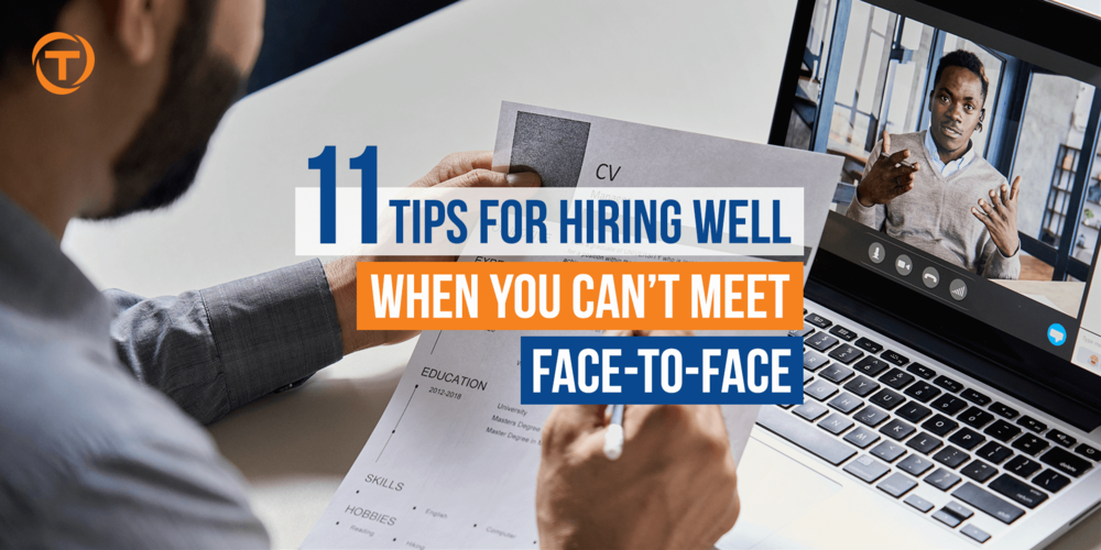 Blog 11 Tips For Hiring Well When You Can’t Meet Face To Face