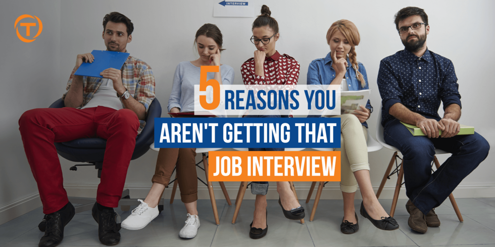 Blog 5 Reasons You Aren’t Getting  Interview